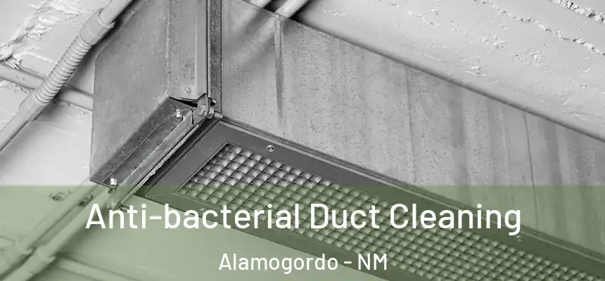 Anti-bacterial Duct Cleaning Alamogordo - NM