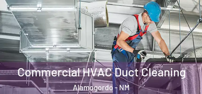 Commercial HVAC Duct Cleaning Alamogordo - NM