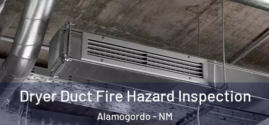 Dryer Duct Fire Hazard Inspection Alamogordo - NM