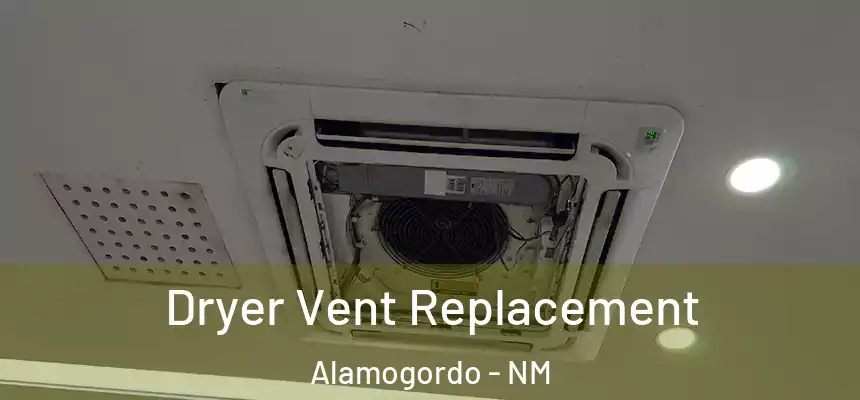  Dryer Vent Replacement Alamogordo - NM