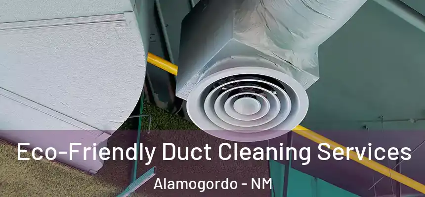 Eco-Friendly Duct Cleaning Services Alamogordo - NM