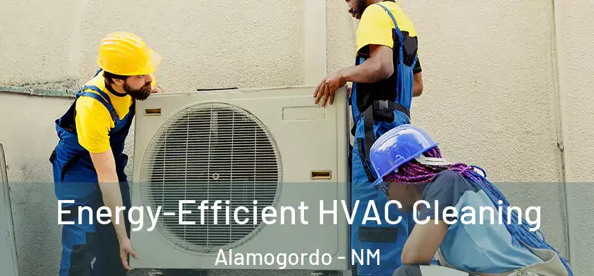  Energy-Efficient HVAC Cleaning Alamogordo - NM