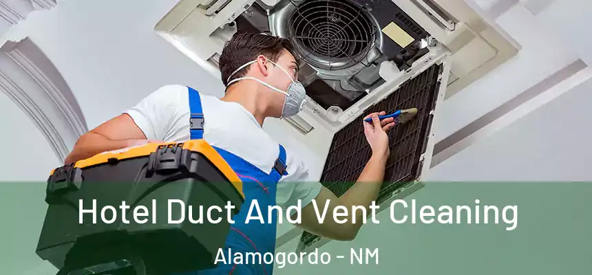  Hotel Duct And Vent Cleaning Alamogordo - NM