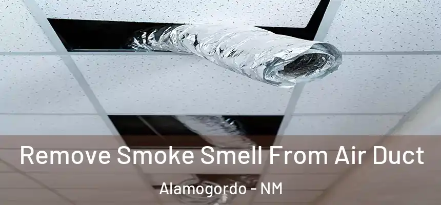  Remove Smoke Smell From Air Duct Alamogordo - NM